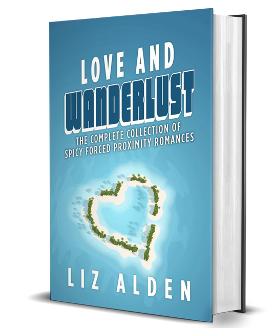 Love and Wanderlust Omnibus: The Complete Collection of Spicy Forced Proximity Romances in Hardcover