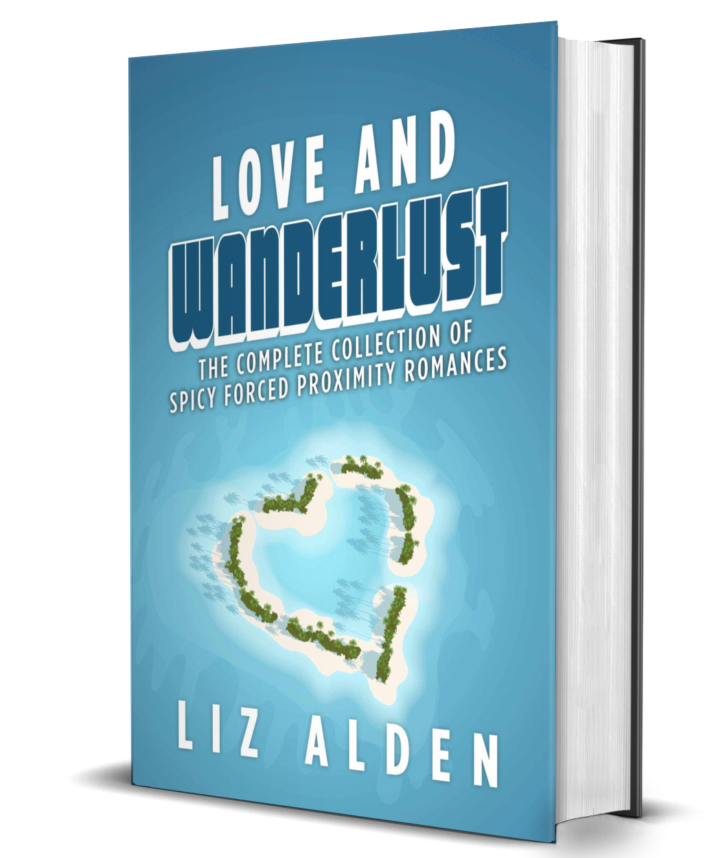 Love and Wanderlust Omnibus: The Complete Collection of Spicy Forced Proximity Romances