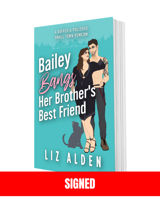 SIGNED: Bailey Bangs Her Brother’s Best Friend Paperback